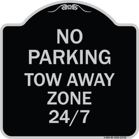 Signmission No Parking Tow Away Zone 247 Heavy-Gauge Aluminum Architectural Sign, 18" x 18", BS-1818-23792 A-DES-BS-1818-23792